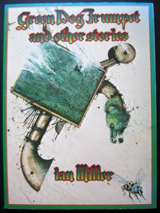 GREEN DOG TRUMPET AND OTHER STORIES by Ian Miller (paperback)